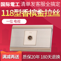 International electrician wall switch socket panel Champagne Gold TV cable closed circuit 118 type one TV socket